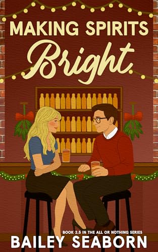 Making Spirits Bright: A Fake Dating Holiday Novella (All or Nothing)