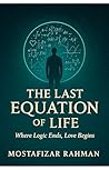 The Last Equation of Life: Where Logic Ends, Love Begins The Last Equation of Life: Where Logic Ends, Love Begins