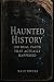 Haunted History: 100 Real F...
