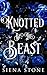 Knotted By The Beast by Siena Stone Knotted By The Beast by Siena Stone