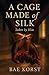 A Cage Made Of Silk by Bae Korst