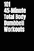 101 45-Minute Total Body Dumbbell Workouts: Build Muscle, Burn Fat, and Transform Your Body in Just 45 Minutes a Day (The 101 Workout Series)