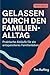 Gelassen durch den Familien...