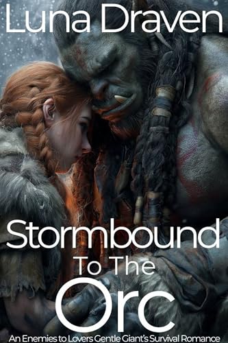 Stormbound To The Orc: An Enemies To Lovers Gentle Giant's Survival Romance (Stone And Storm Book 1)