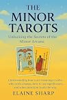 The Minor Tarots: Unlocking the Secrets of the Minor Arcana (The Tarot Collection: Everything you Needed to Know about Tarot by Elaine Sharp Book 2)