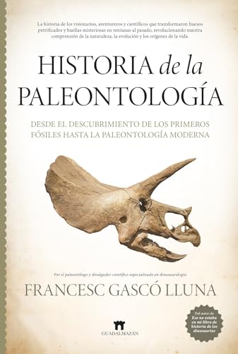 Historia de la paleontología: Desde el descubrimiento de los primeros fósiles hasta la paleontología moderna (Spanish Edition)