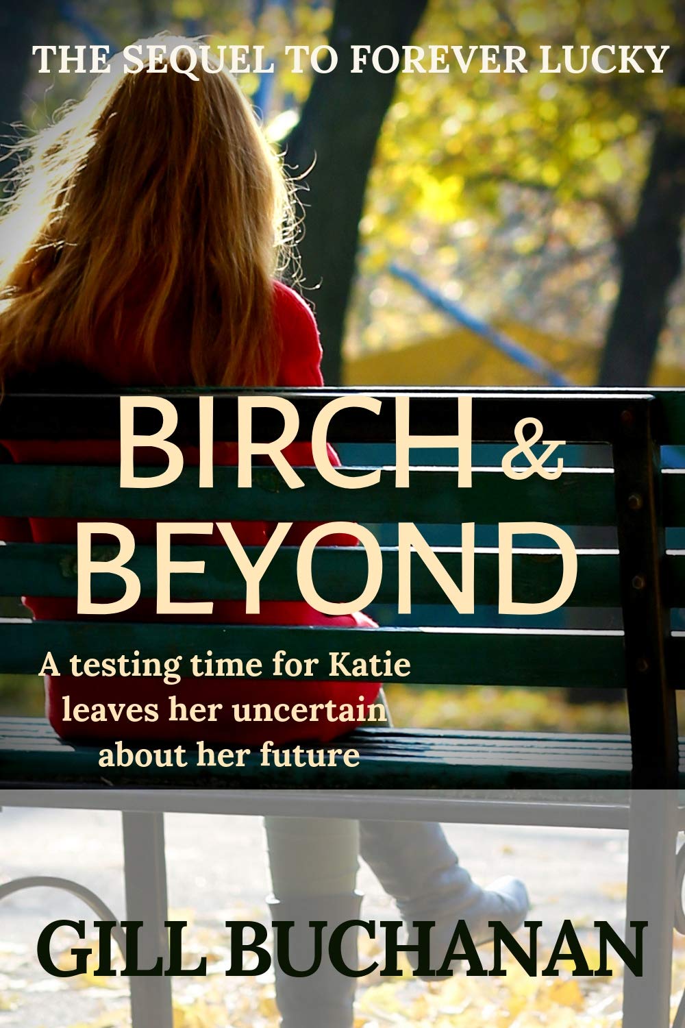 Birch & Beyond: The Sequel to Forever Lucky: A testing time for Katie leaves her uncertain about her future