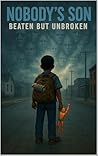 Nobody’s Son, Beaten but Unbroken