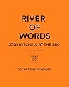 River of Words: Joni Mitchell at the BBC: A life in interviews