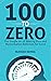 100 to Zero: The Simple Art...
