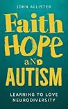 Faith, Hope and Autism by John Allister