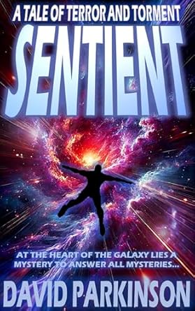 Sentient: A Cosmic Science Fiction Horror Story (The Tales of Terror and Torment)