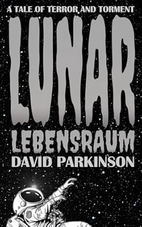 Lunar Lebensraum: A Dystopian Science Fiction Horror Thriller (The Tales of Terror and Torment)
