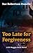 Too Late For Forgiveness: A...