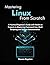 Mastering Linux from Scratc...