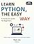 Learn Python, The Easy Way - 2025 Edition: A Hands-On Guide for Beginners (Pynexus Learning)