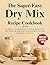 The Super-Easy Dry Mix Reci...
