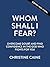 Whom Shall I Fear?: 100 Devotions for Overcoming Fear and Living the Abundant Life