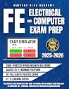 FE Electrical and Computer Exam Prep: The Complete and Simplified Study Guide to Prepare for the Current Exam and Ace It on Your First Try - Practical Problems with Detailed Solutions Included FE Electrical and Computer Exam Prep: The Complete and Simplified Study Guide to Prepare for the Current Exam and Ace It on Your First Try - Practical Problems with Detailed Solutions Included