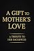 A GIFT TO MOTHERS LOVE: A T...
