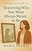Becoming Who You Were Always Meant to Be by Maris Everly