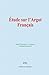 Étude sur l’Argot Français: La déformation de la langue (French Edition)