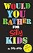 Would You Rather for Silly ...