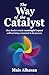 The Way of the Catalyst: Ho...