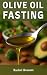 Olive Oil Fasting by Rachel Bennett