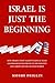 Israel Is Just the Beginnin...