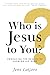 Who Is Jesus to You?: Embracing the Reality of Knowing His Name