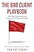 The Bad Client Playbook: Re...