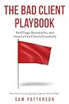 The Bad Client Playbook: Red Flags, Boundaries, and How To Fire Clients Gracefully (Self-Employed Business Survival Guide)
