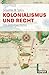 Kolonialismus und Recht: Eine Globalgeschichte (German Edition)