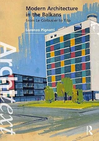 Modern Architecture in the Balkans: From Le Corbusier to Tito (Architext)