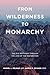 From Wilderness to Monarchy...