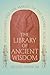 The Library of Ancient Wisdom: Mesopotamia and the Making of the Modern World