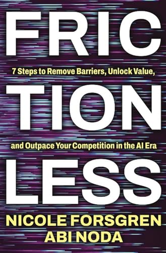 Frictionless: 7 Steps to Remove Barriers, Unlock Value, and Outpace Your Competition in the AI Era (Kindle Edition)