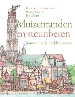 Muizentanden en steunberen: Bouwen in de middeleeuwen