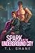 Spark in the Underground City by T.L. Shane