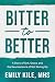 Bitter to Better by Emily Kile MHS