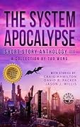 The System Apocalypse Short Story Anthology Volume III: A LitRPG post-apocalyptic fantasy and science fiction anthology