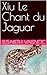 Xiu Le Chant du Jaguar (French Edition)