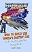 How To Build The World's Fastest Car by Mark J Read
