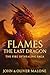 Flames: The Last Dragon (Fire of Healing Saga #1)