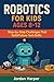 Robotics for kids ages 8-12...