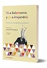 Tú a Salamanca y yo a Alejandría: Una historia de la utilidad de las gramáticas Tú a Salamanca y yo a Alejandría: Una historia de la utilidad de las gramáticas