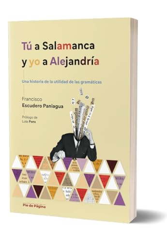 Portada de Tú a Salamanca y yo a Alejandría: Una historia de la utilidad de las gramáticas, de Francisco Escudero Paniagua
