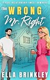 The Wrong Mr. Right by Ella Brinkley
