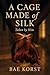 A Cage Made Of Silk by Bae Korst